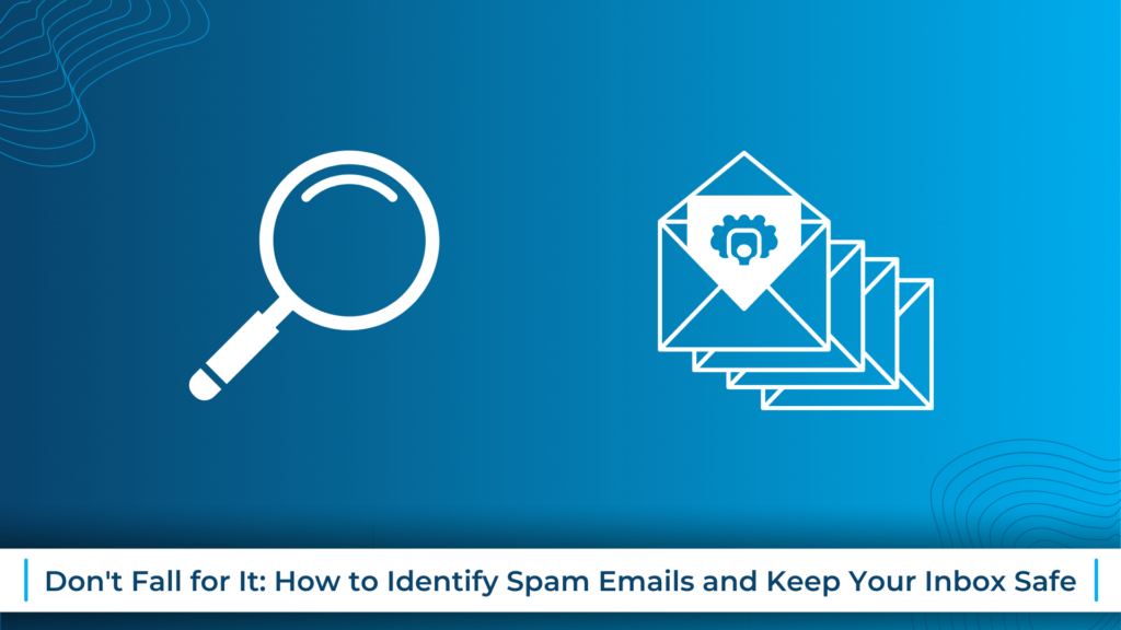 How to Identify Spam Emails and Keep Your Inbox Safe