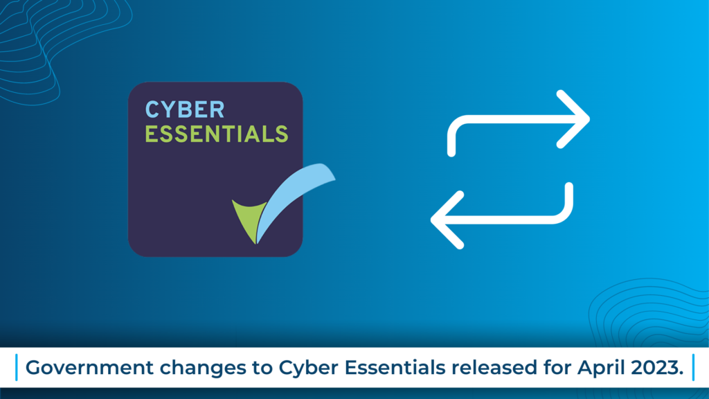 Government changes to Cyber Essentials - April 2023.