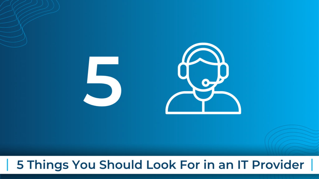 How Good Is Your IT Support? – 5 Things You Should Look For in an IT Provider