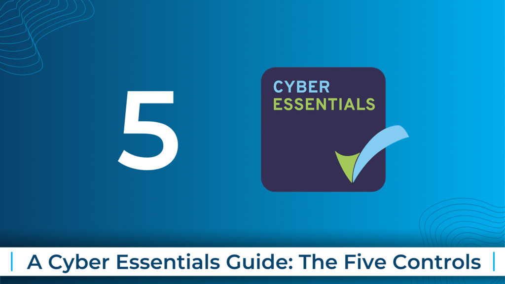 A Cyber Essentials Guide: The Five Controls