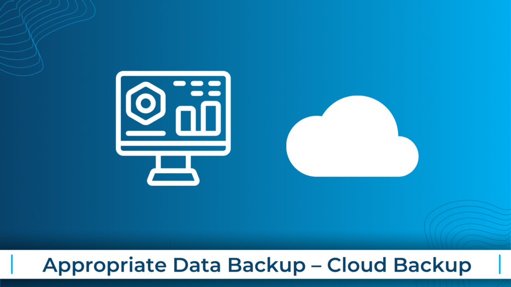 Appropriate Data Backup - Cloud Backup
