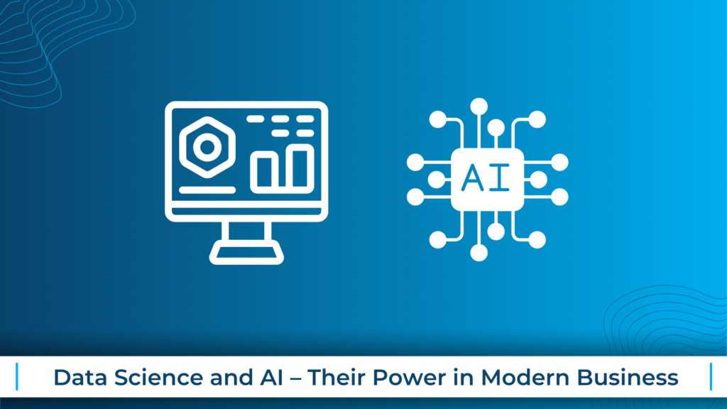 Data Science and AI – Their Power in Modern Business