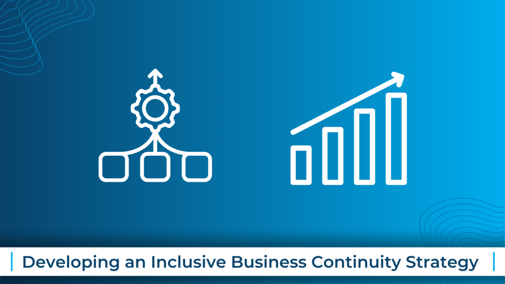 Developing an Inclusive Business Continuity Strategy – A Framework for a Successful Business Continuity Plan