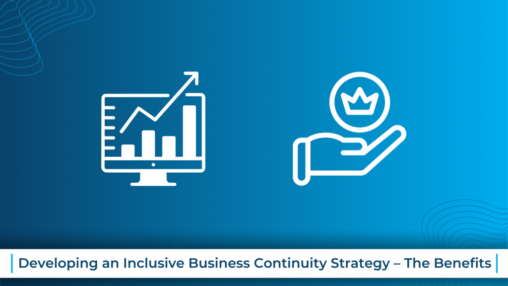 Developing an Inclusive Business Continuity Strategy – The Benefits