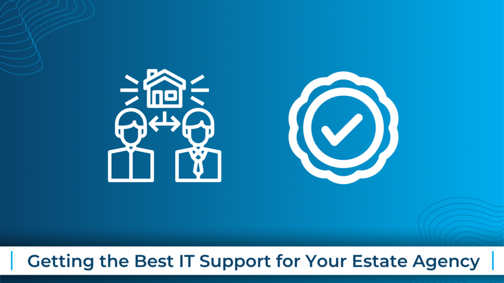 Getting the Best IT Support for Your Estate Agency