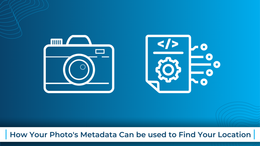 How Your Photo's Metadata Can be used to Find Your Location