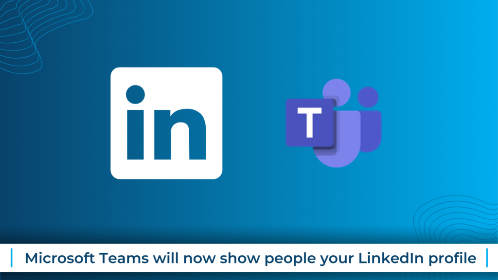 Microsoft Teams will now show people your LinkedIn profile