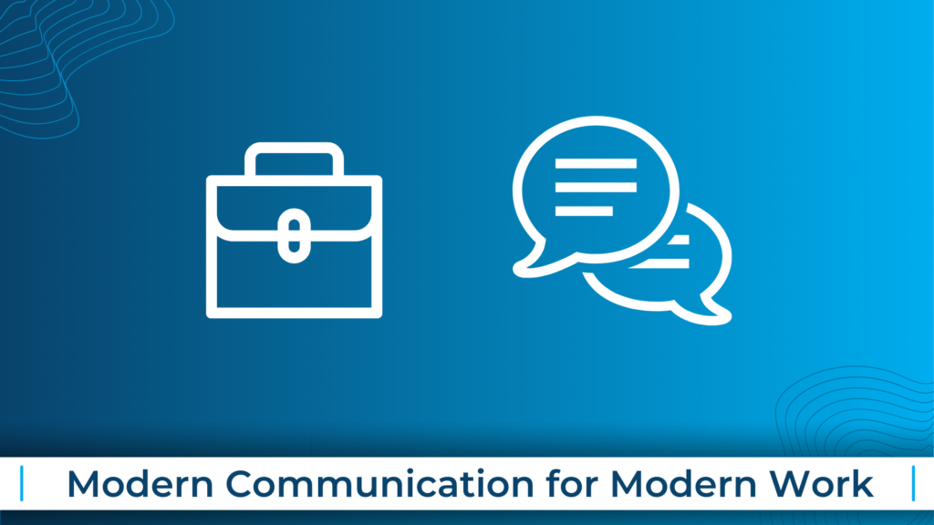 Modern Communication for Modern Work
