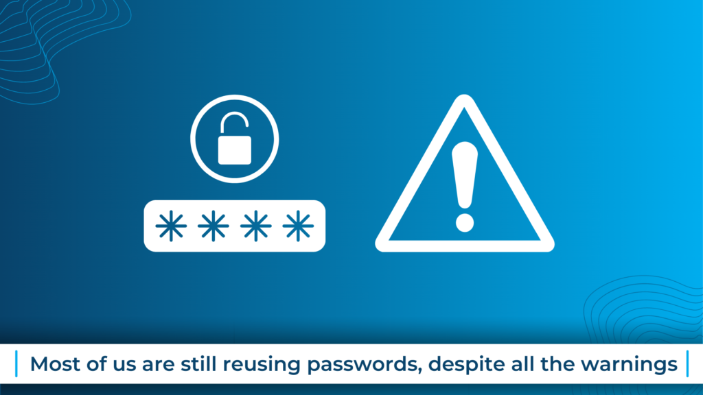 Most of us are still reusing passwords, despite all the warnings