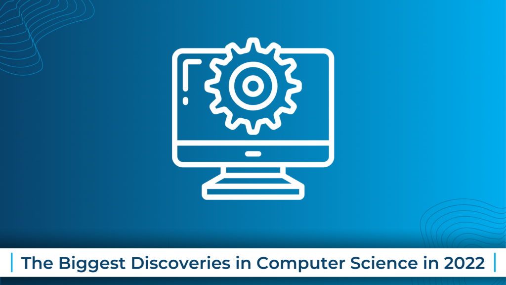 The Biggest Discoveries in Computer Science in 2022
