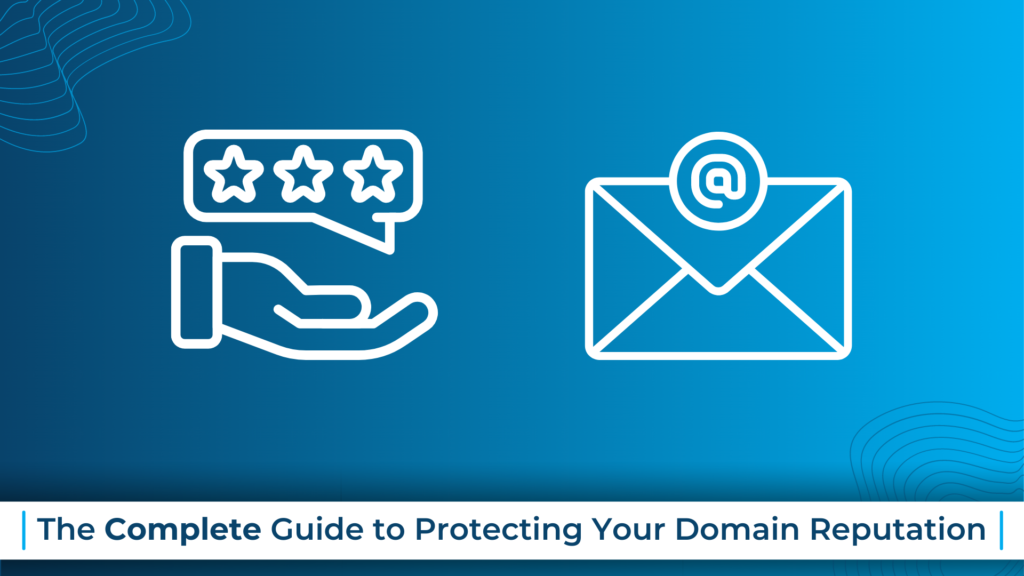 The Complete Guide to Protecting Your Domain Reputation