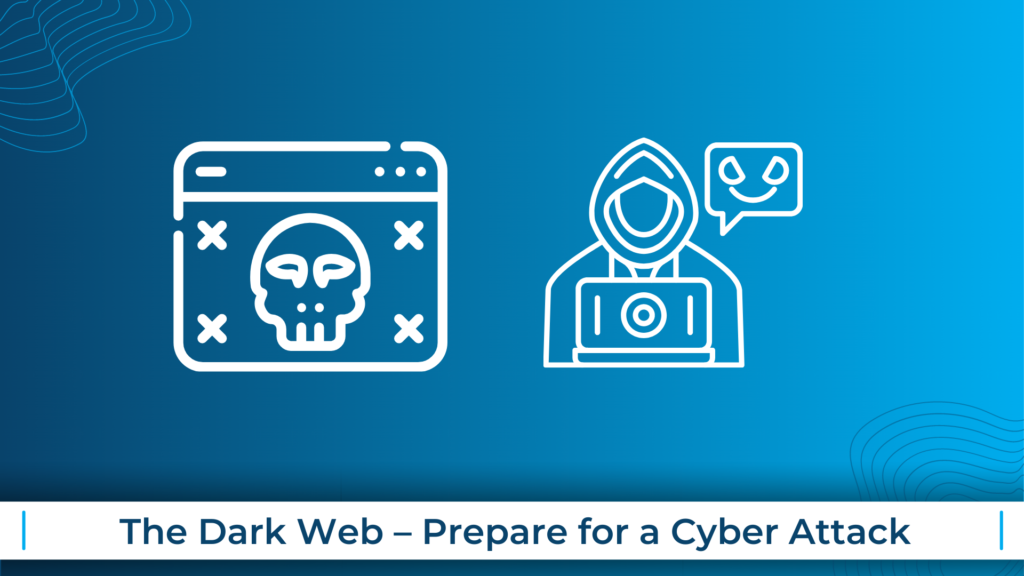 The Dark Web – Prepare for a Cyber Attack