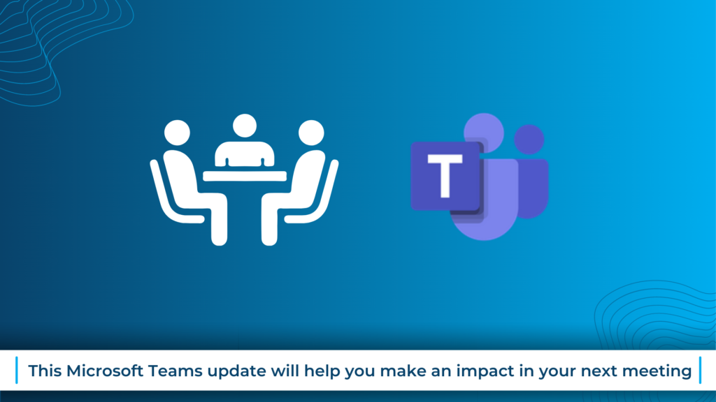 This Microsoft Teams update will help you make an impact in your next meeting