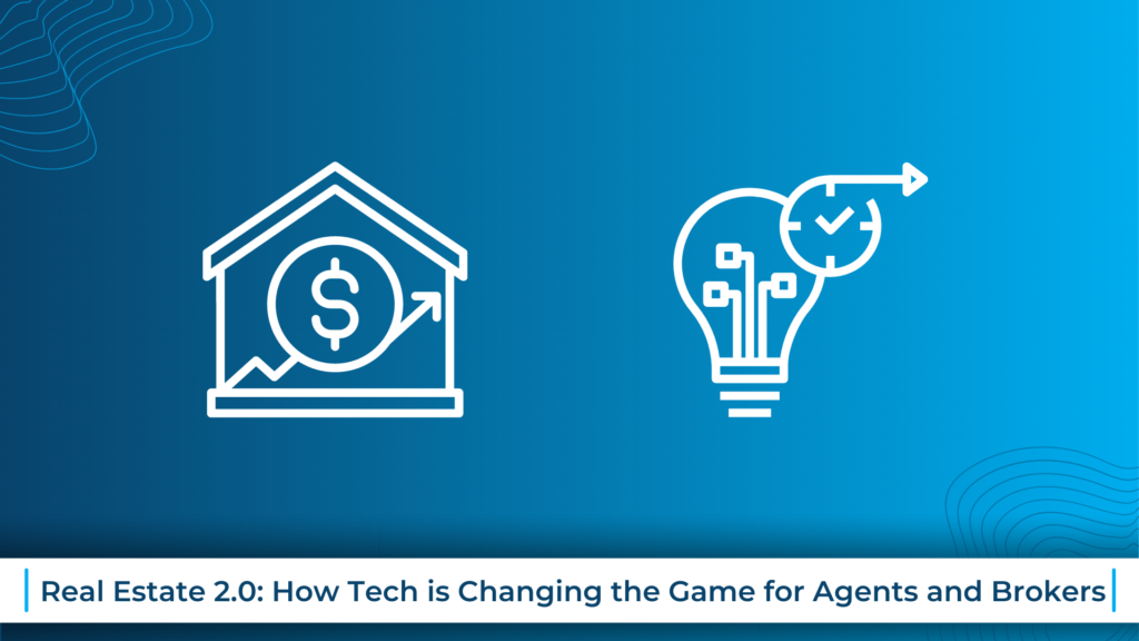 Real Estate 2.0 How Tech is Changing the Game for Agents and Brokers
