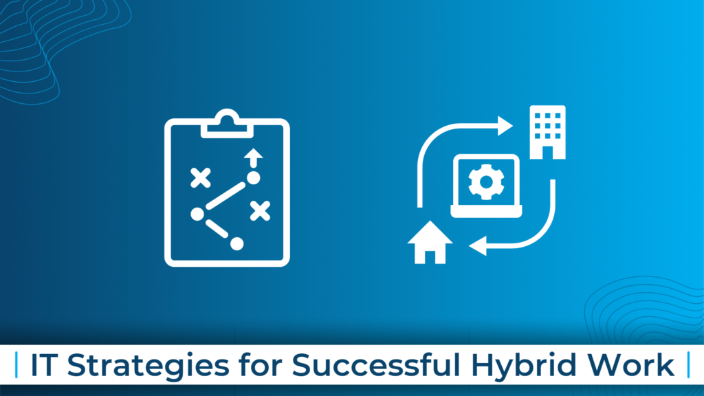 IT Strategies for Successful Hybrid Work
