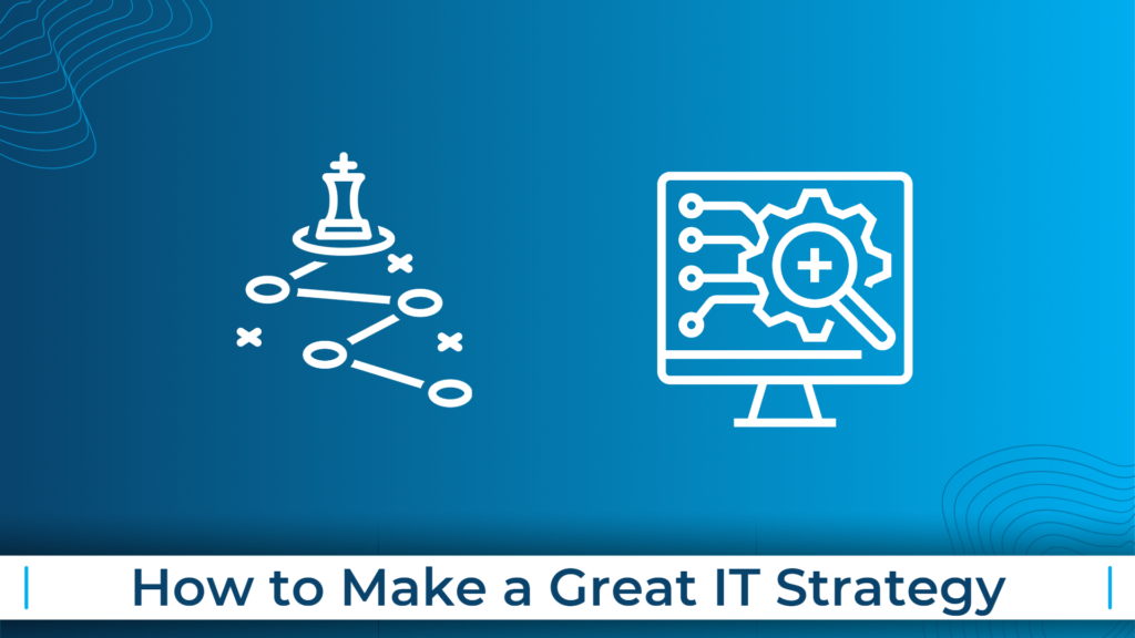 How to Make a Great IT Strategy