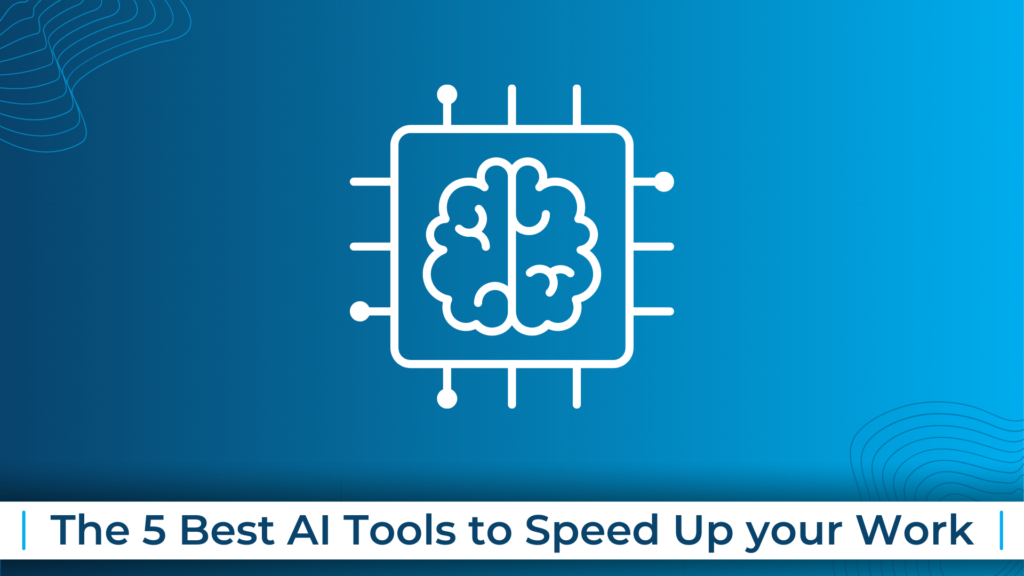 The 5 Best AI Tools to Speed Up your Work