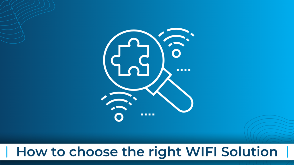 How to choose the right WIFI Solution