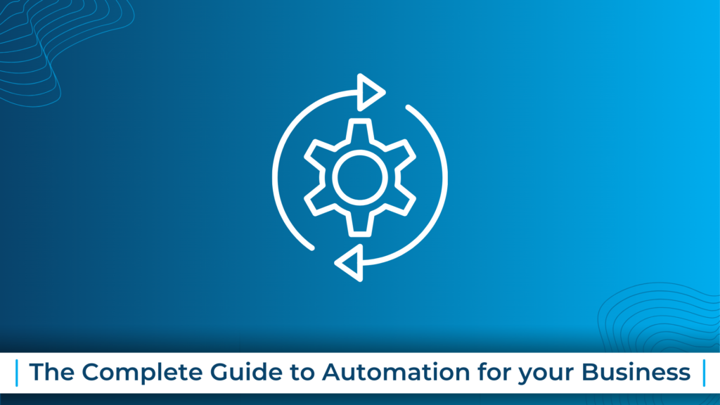 The Complete Guide to Automation for your Business