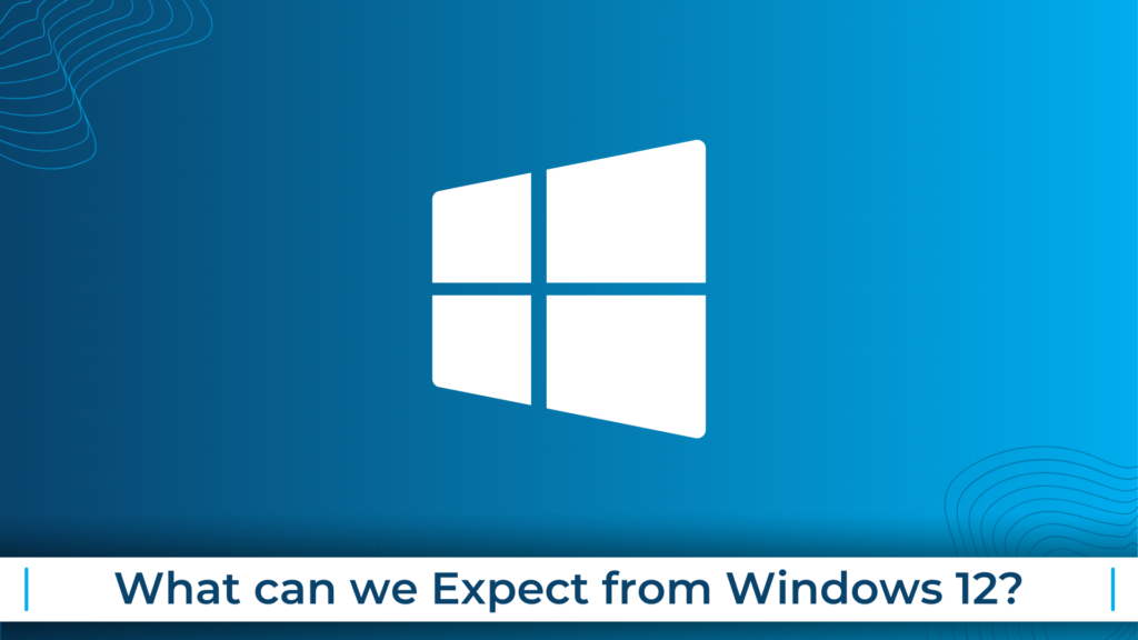 What can we Expect from Windows 12?