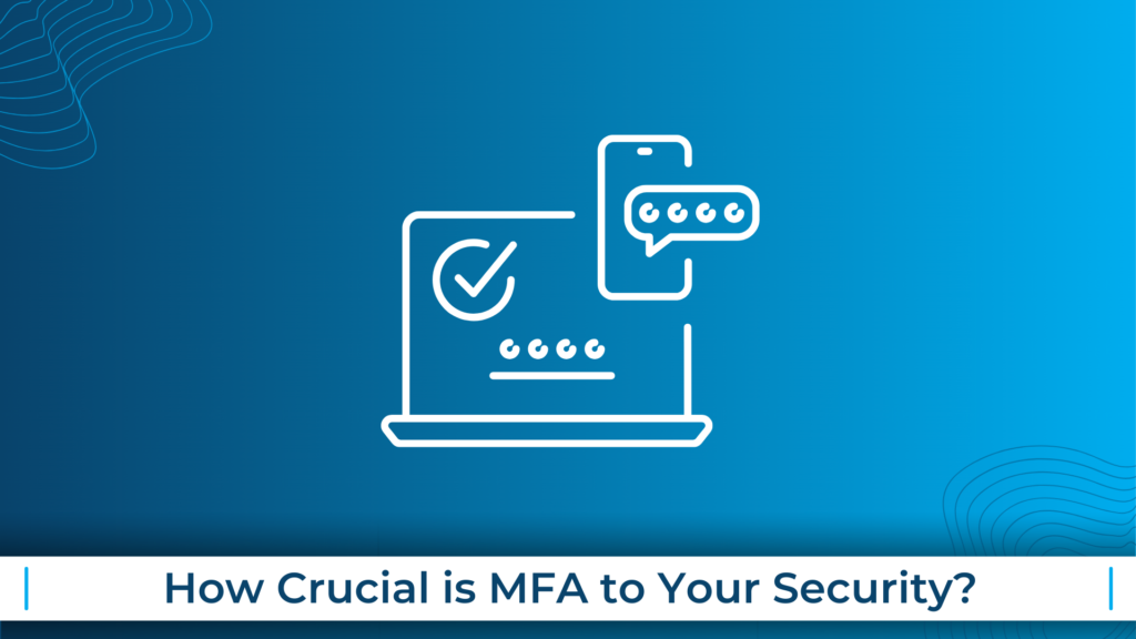 How Crucial is MFA to Your Security?